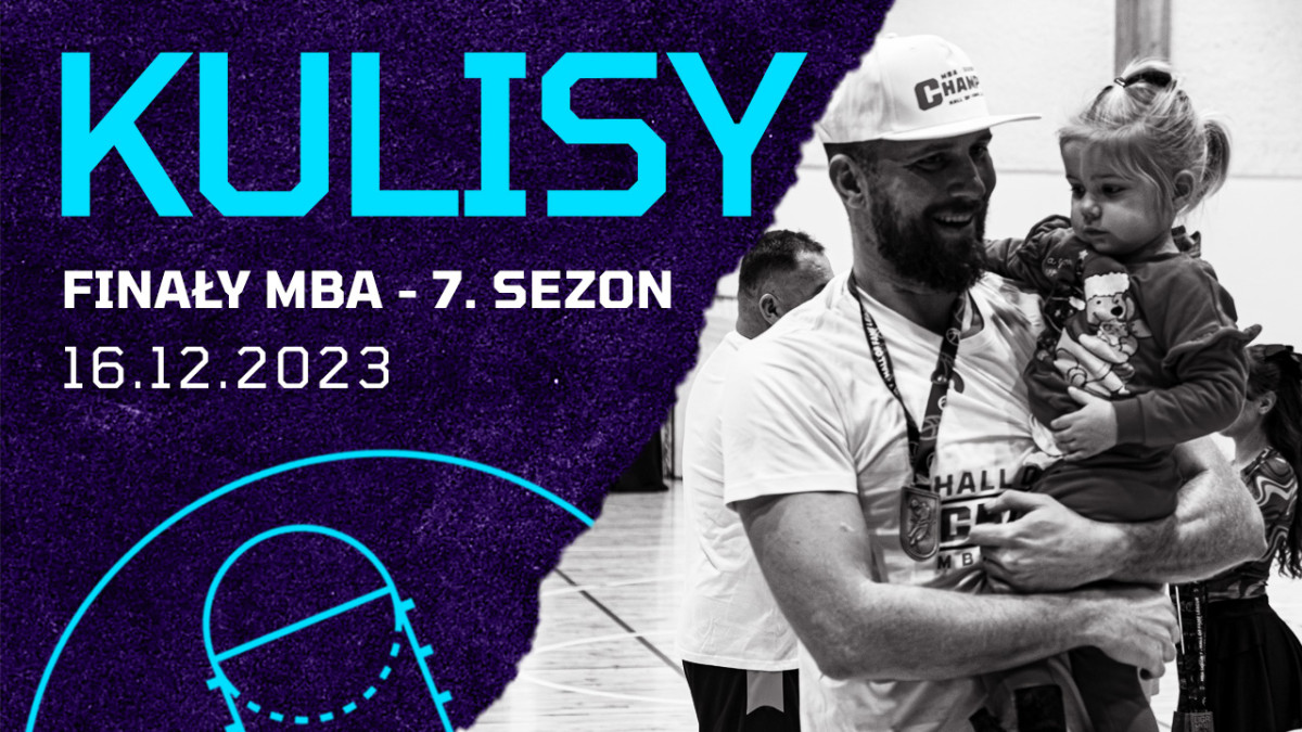 Kulisy - Finały MBA (Sezon 7, 16.12.2023)