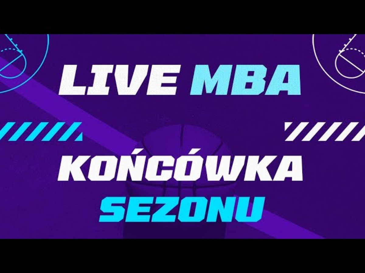 Live MBA - Końc&oacute;wka Sezonu